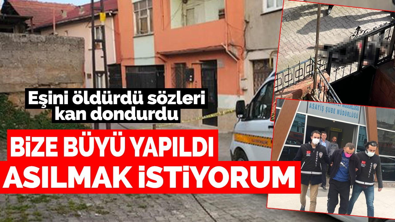 Eşini öldürdü sözleri kan dondurdu