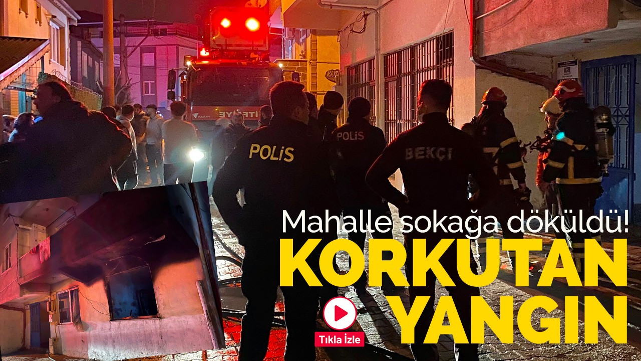 Korkutan yangın! Mahalle sokağa döküldü