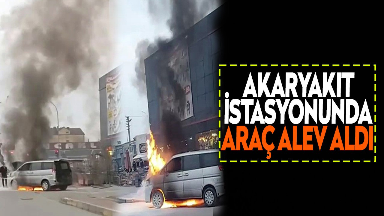 Akaryakıt istasyonunda araç alev aldı