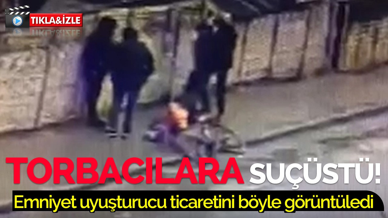 Torbacılara suçüstü! Emniyet uyuşturucu ticaretini böyle görüntüledi