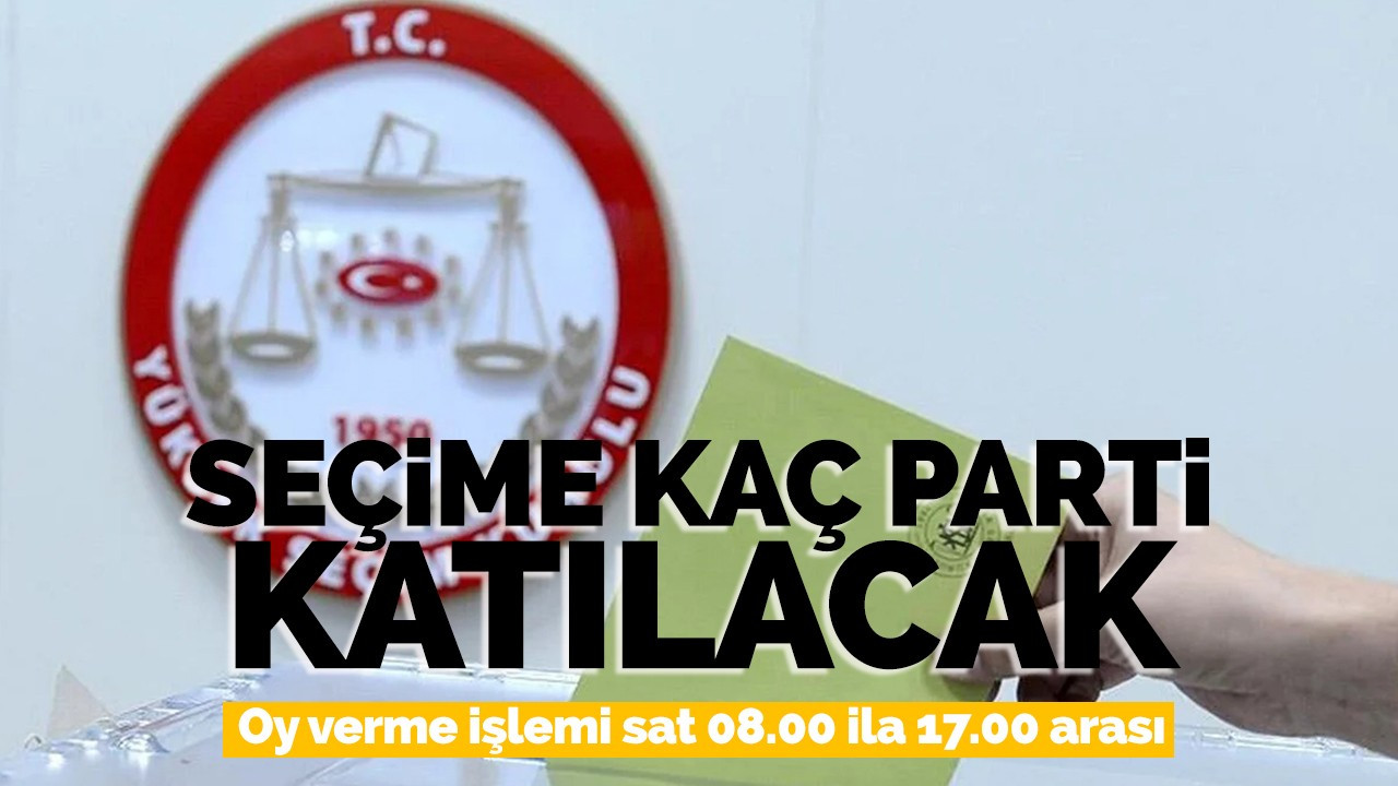 YSK duyurdu! Seçime 36 parti katılacak