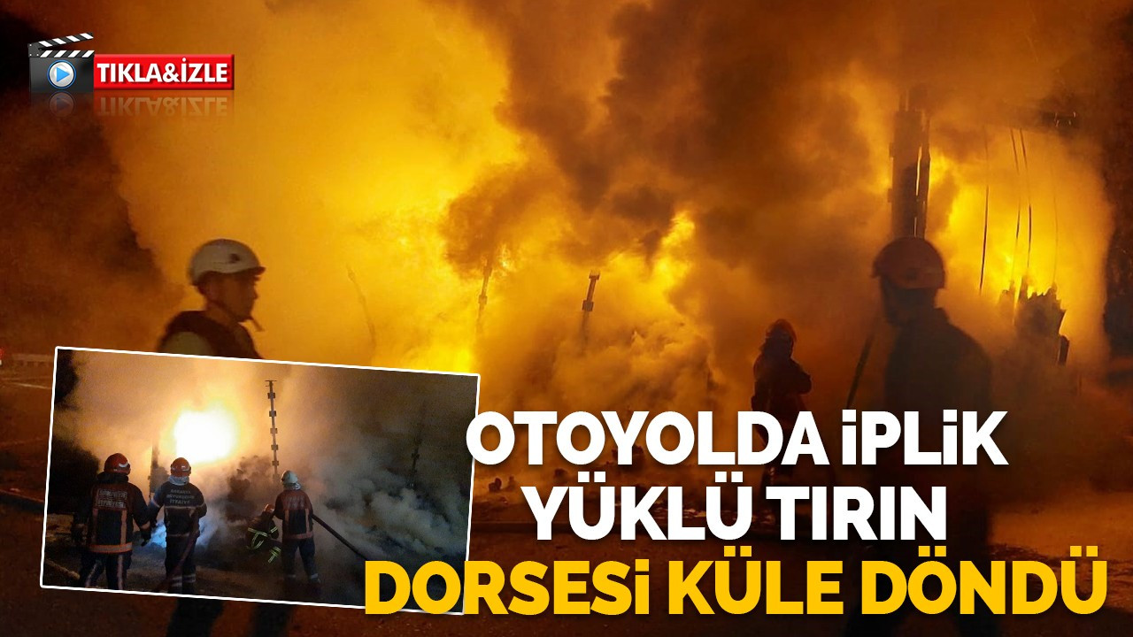 Otoyolda iplik yüklü tırın dorsesi küle döndü