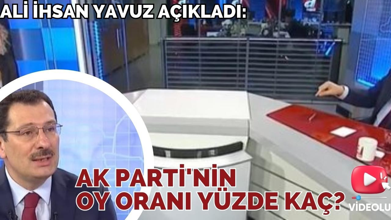 Ali İhsan Yavuz açıkladı: AK Parti'nin oy oranı yüzde kaç?