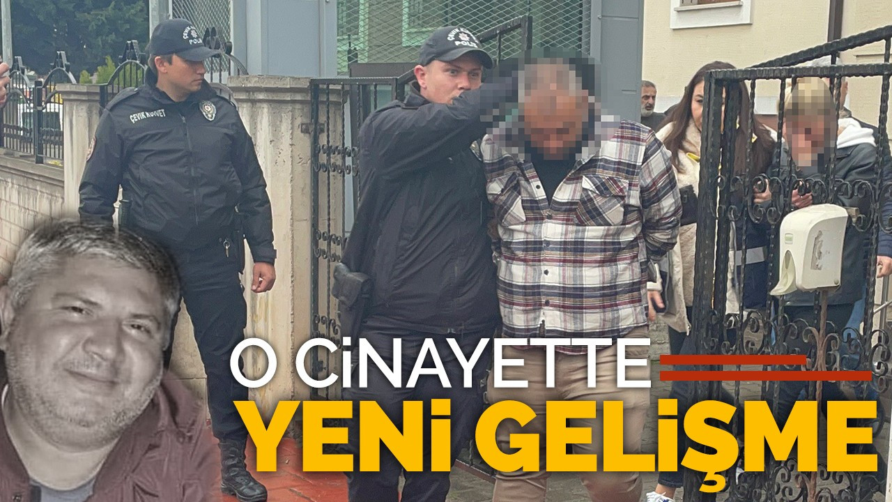 O cinayette yeni gelişme!