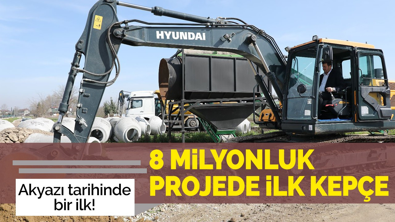 8 Milyonluk Projede İlk Kepçe