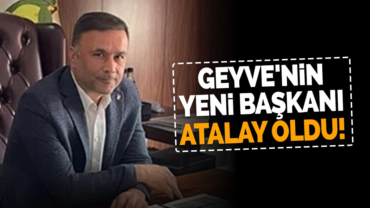 Geyve'nin yeni başkanı Atalay oldu!