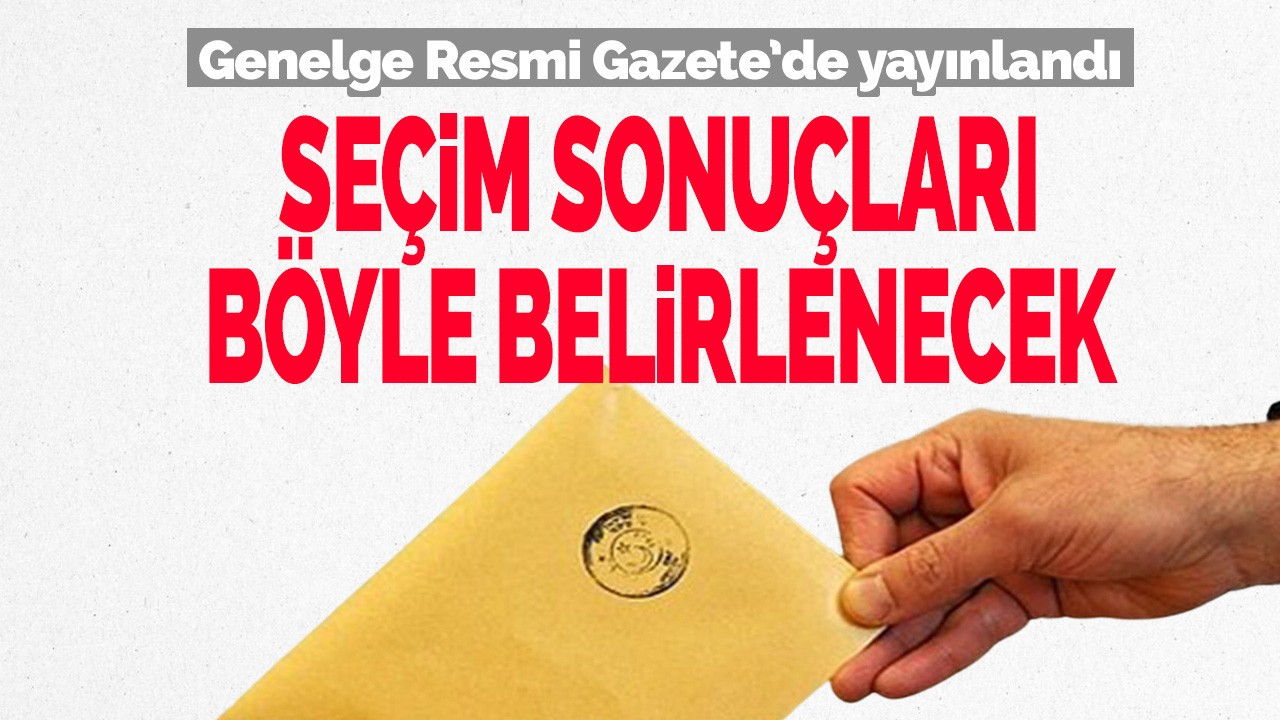 Seçim sonuçlarının belirlenmesinde uygulanacak usul ve esaslar belirlendi