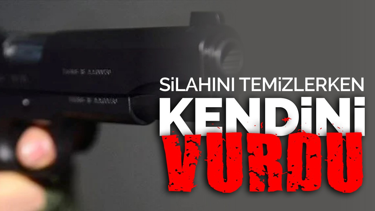 Silahını temizlerken kendini vurdu!