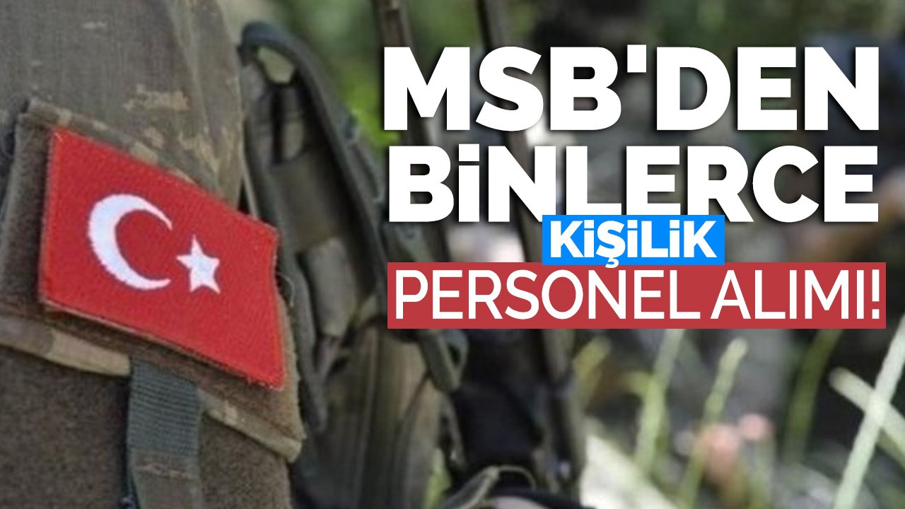 MSB'den binlerce kişilik personel alımı!