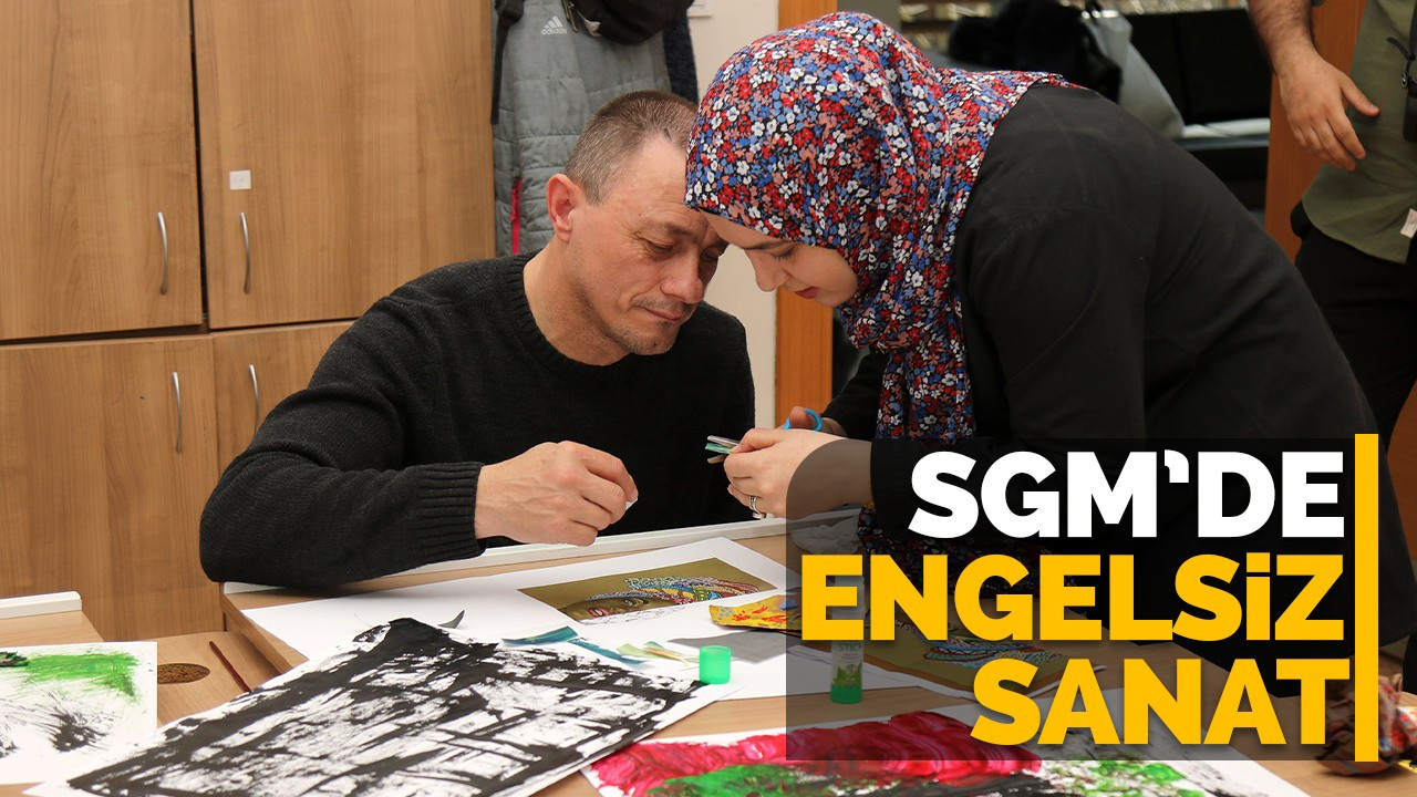 SGM’de engelsiz sanat