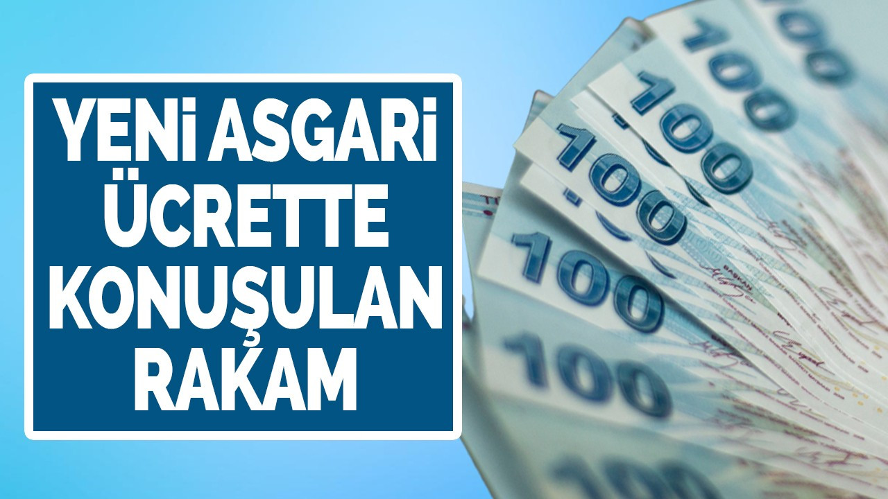 Yeni asgari ücrette konuşulan rakam