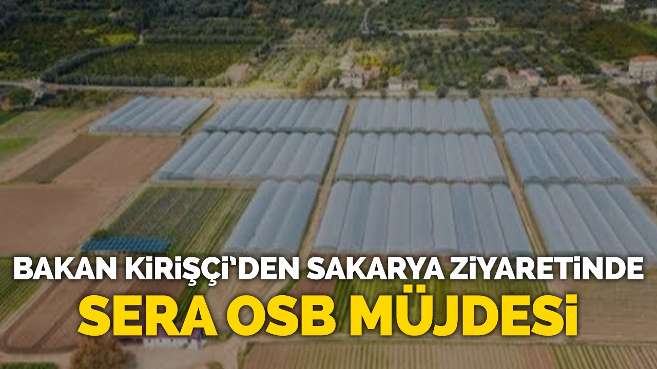 Bakan Kirişçi'den Sakarya Ziyaretinde Sera OSB müjdesi