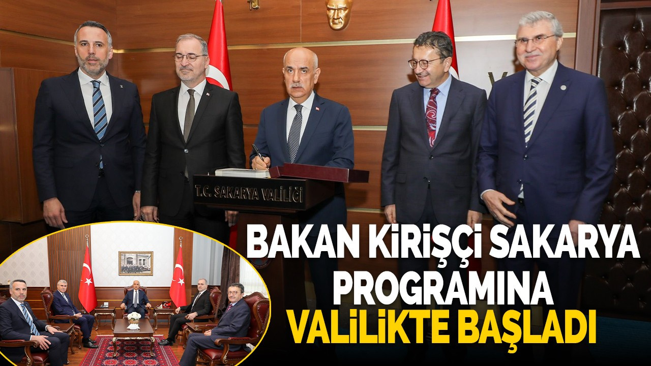 Bakan Kirişçi Sakarya programına Valilikte başladı