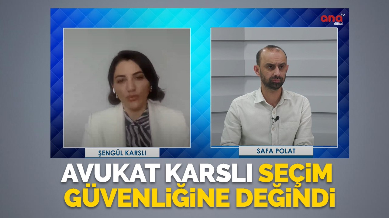 Avukat Karslı seçim güvenliğine değindi