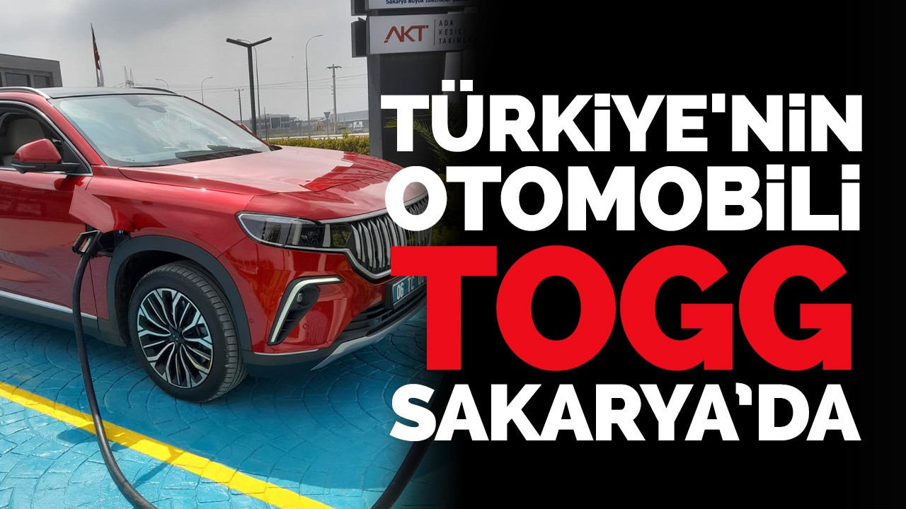 Türkiye'nin otomobili Togg Sakarya’da