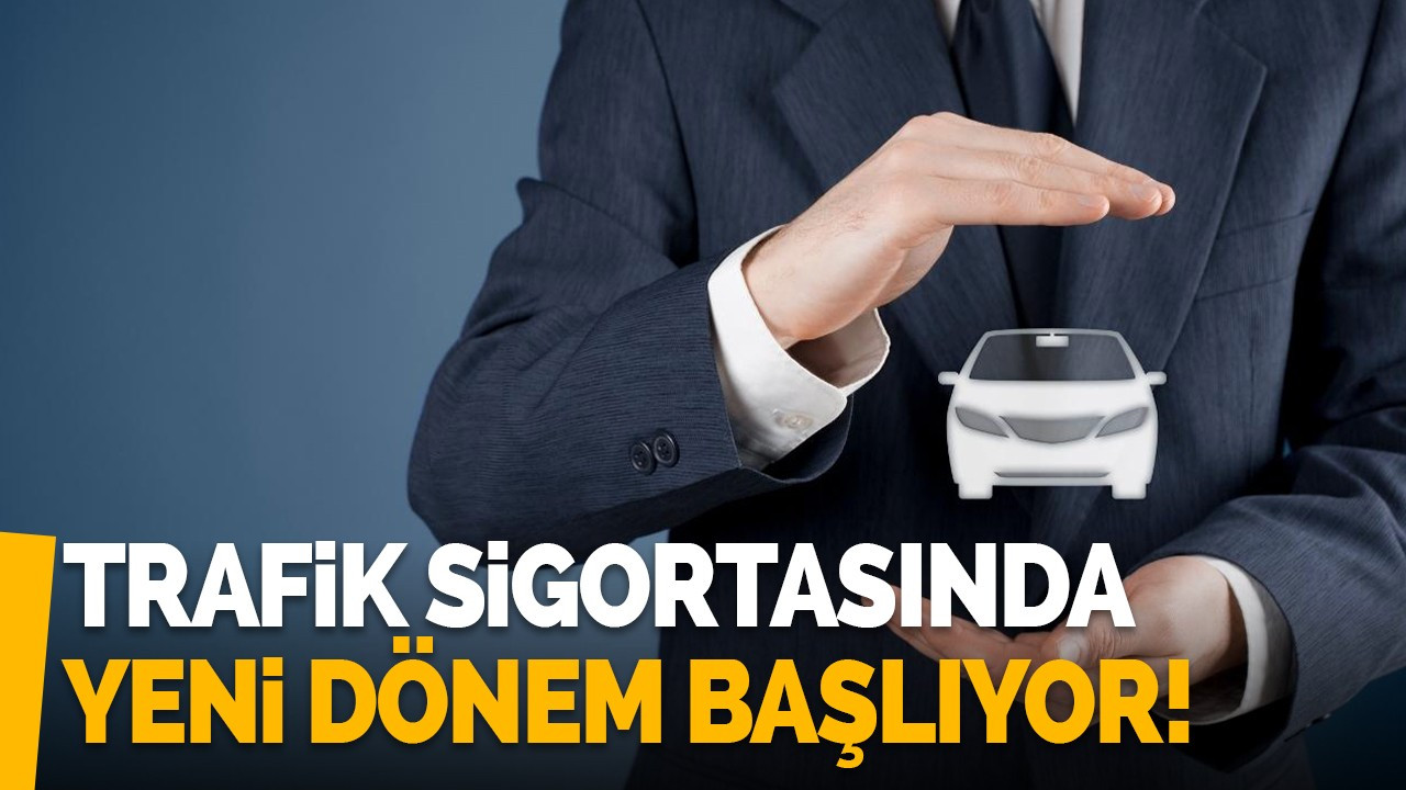 Trafik sigortasında yeni dönem başlıyor!