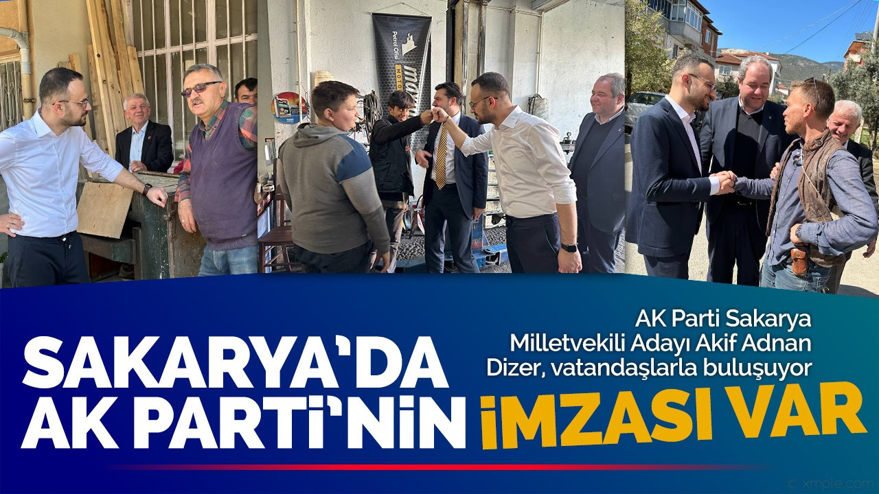 DİZER: SAKARYA’DA AK PARTİ’NİN İMZASI VAR