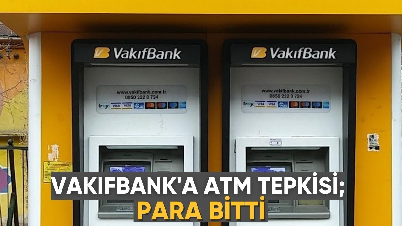 Vakıfbank'a ATM tepkisi; Para bitti