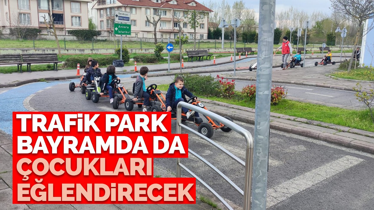 Trafik Park bayramda da çocukları eğlendirecek