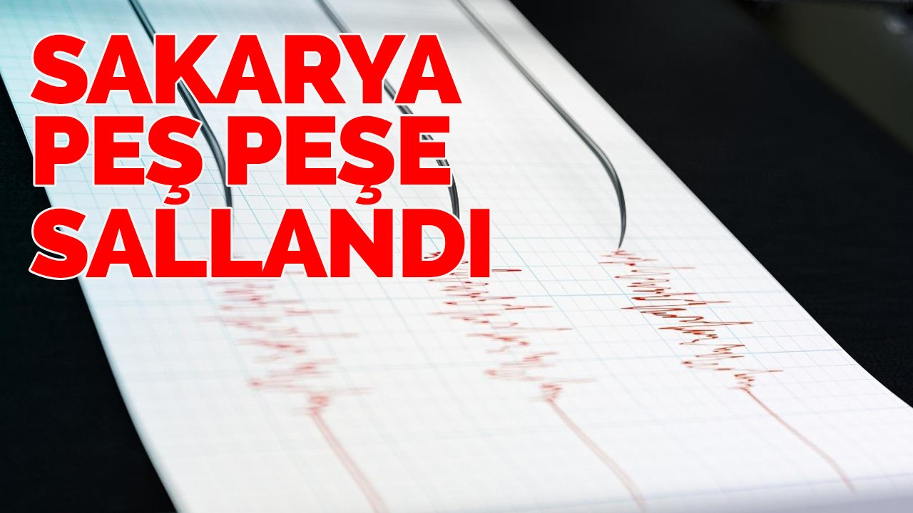 Sakarya'daki peş peşe depremler korkuttu!