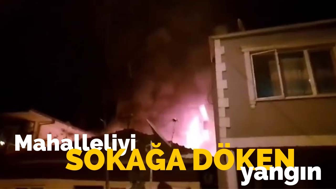 Mahalleliyi sokağa döken yangın!