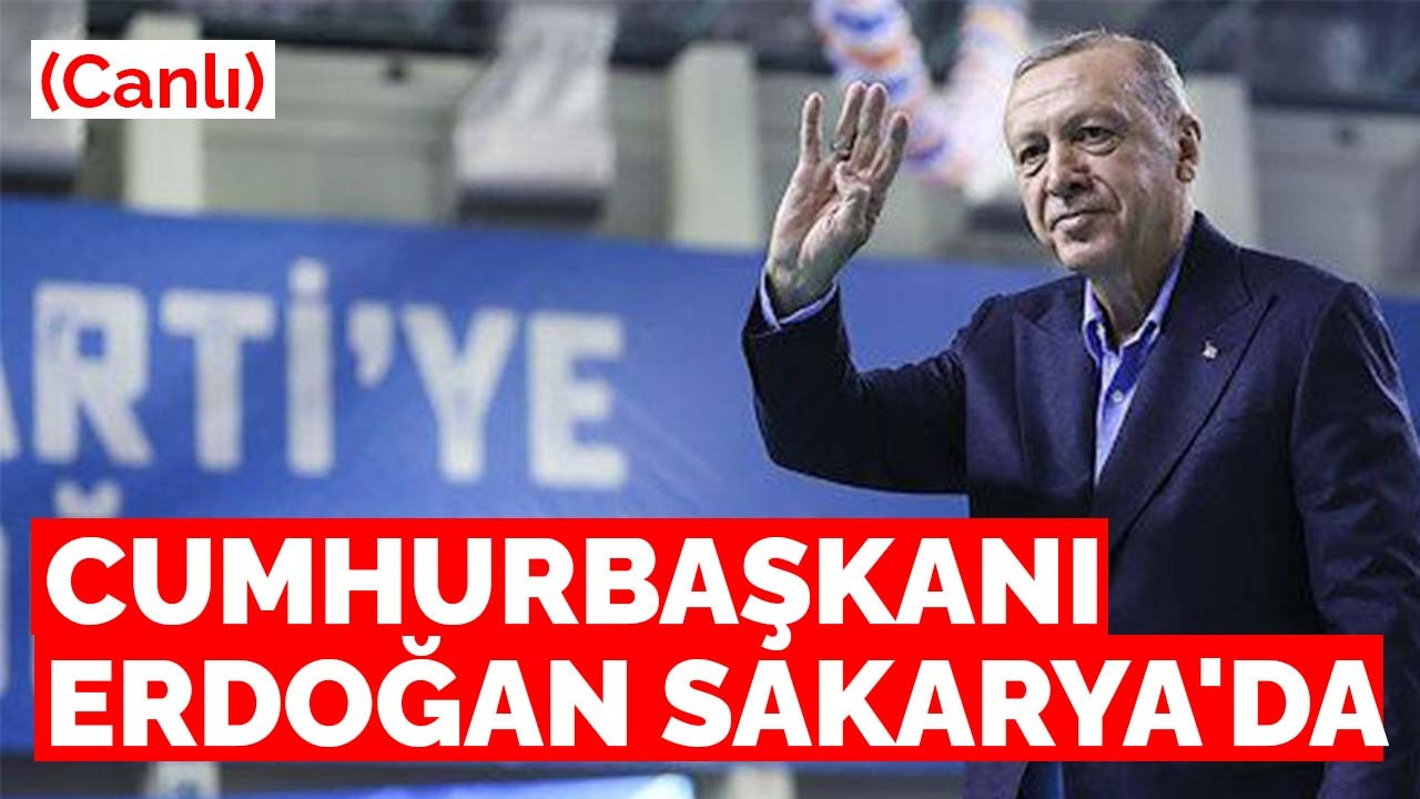 CUMHURBAŞKANI ERDOĞAN SAKARYA'DA (CANLI YAYIN)