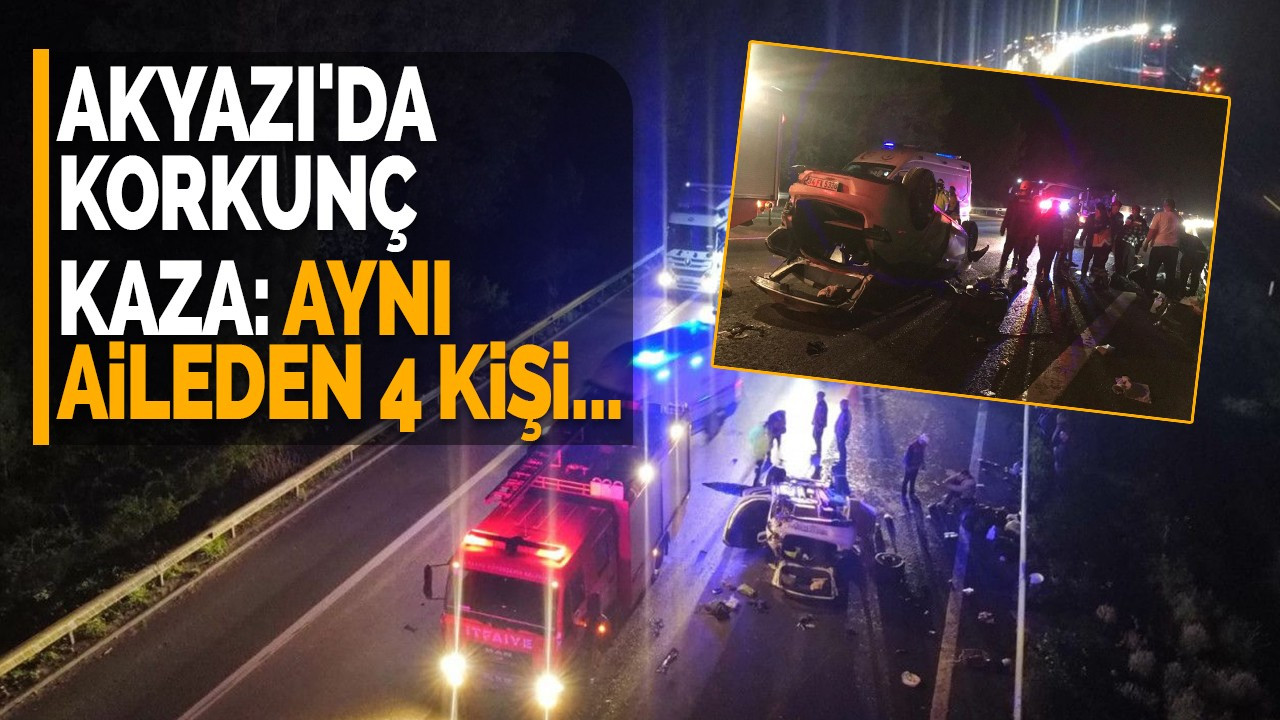 Akyazı'da korkunç kaza: Aynı aileden 4 kişi...