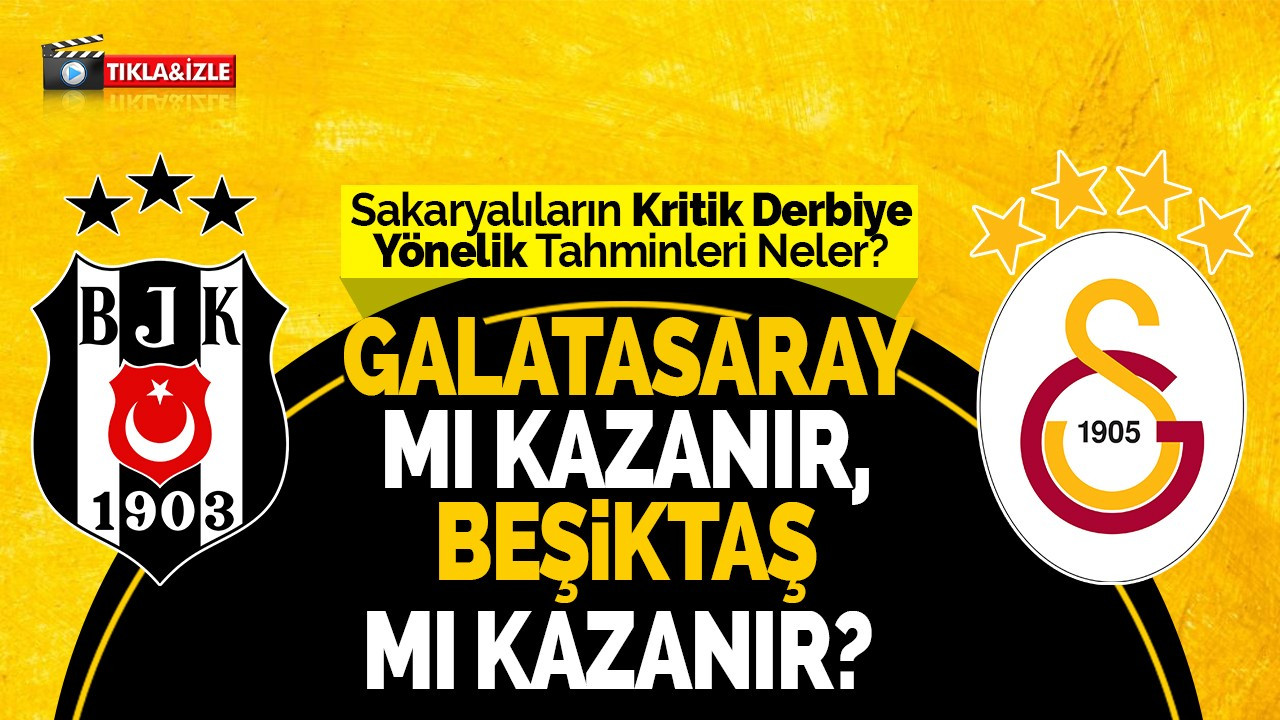 Sakaryalıların Kritik Derbiye Yönelik Tahminleri Neler: Galatasaray mı, Beşiktaş mı?