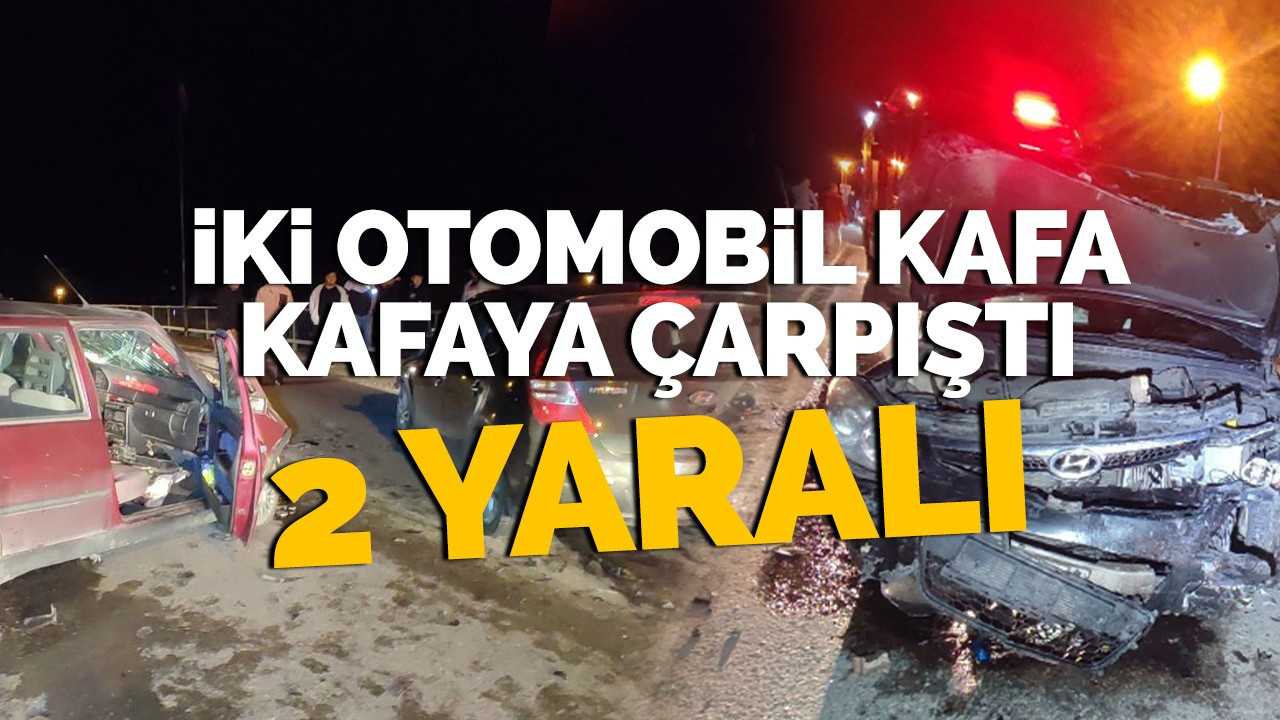 Kafa Kafaya Çarpışan İki Otomobilde 2 Kişi Yaralandı