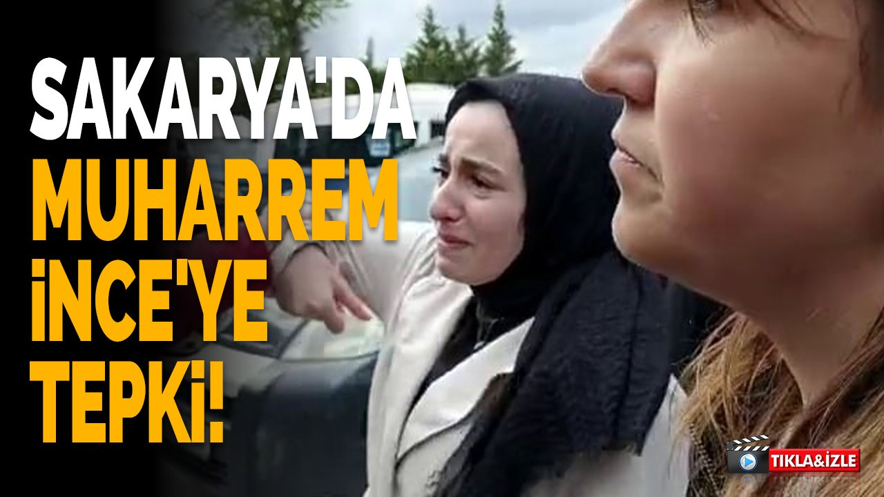 Sakarya'da Muharrem İnce'ye tepki!