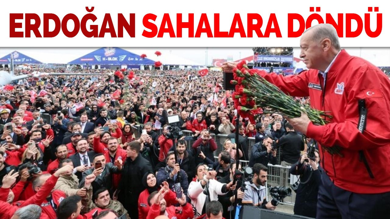 Cumhurbaşkanı Erdoğan sahalara döndü!