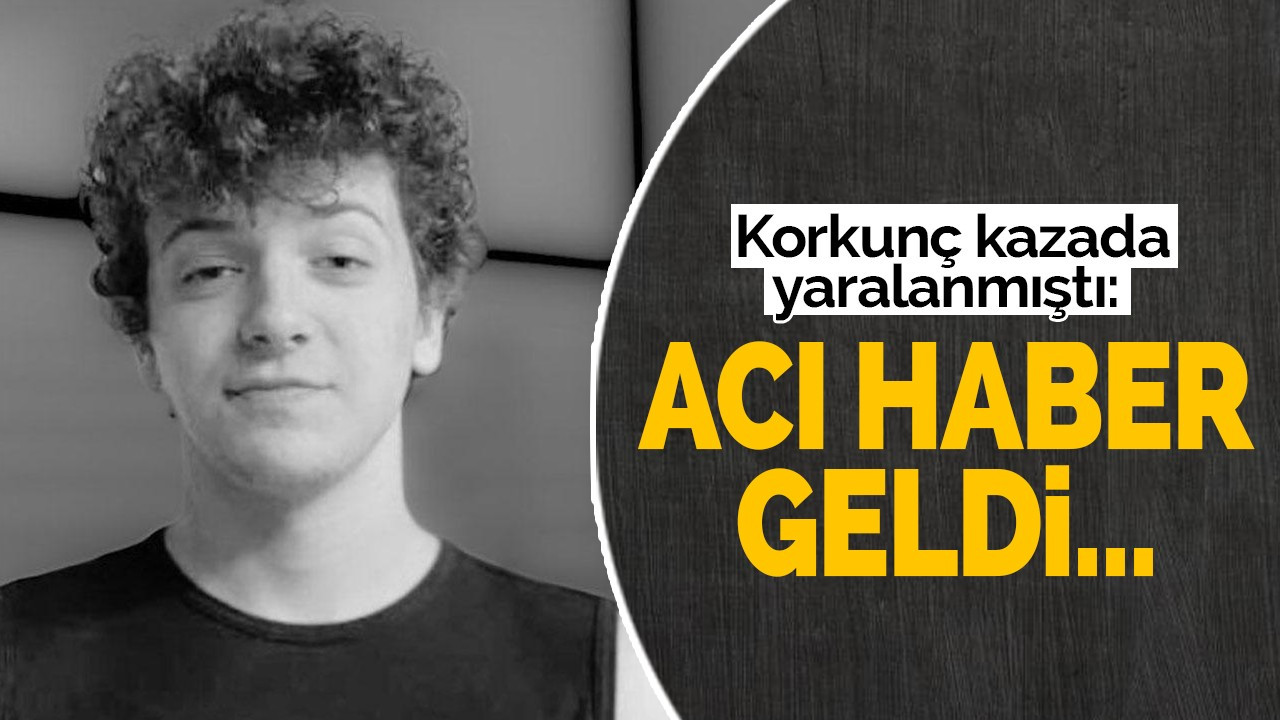 Korkunç kazada yaralanmıştı: Acı haber geldi...