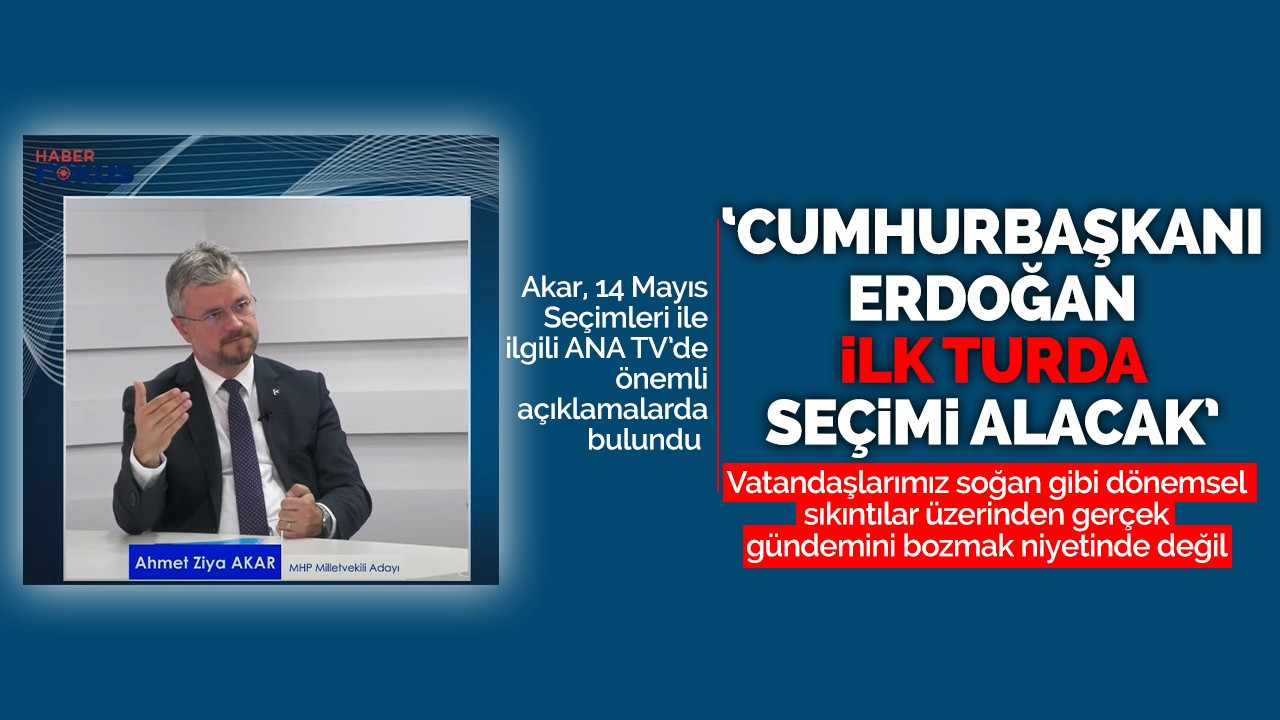 Akar: Cumhurbaşkanı Erdoğan seçimi ilk turda alacak