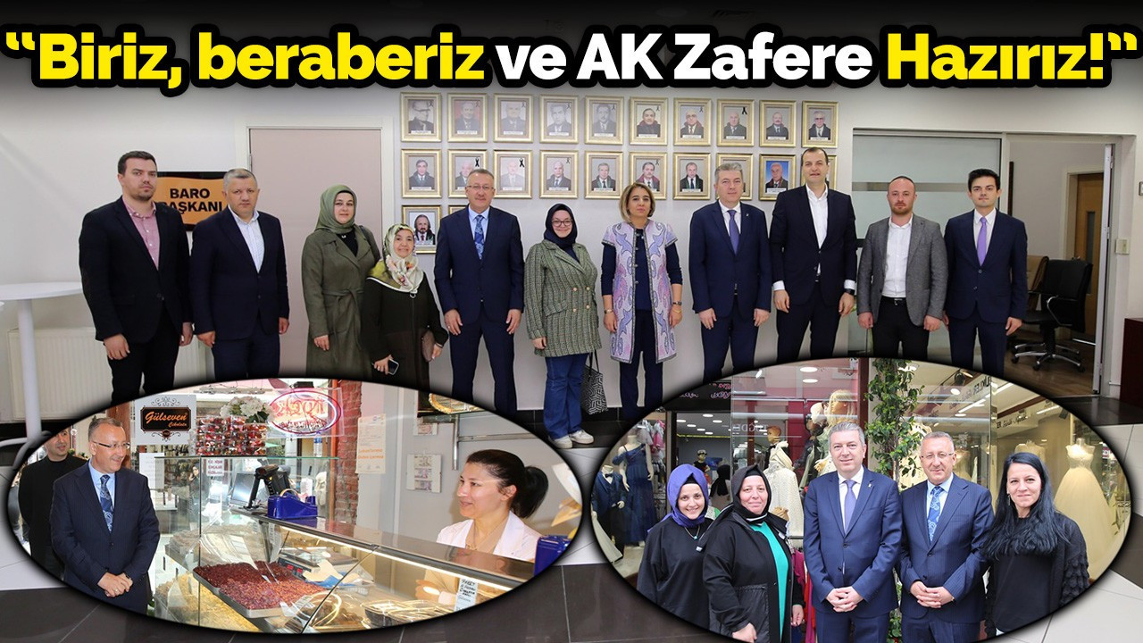 “Biriz, beraberiz ve AK Zafere Hazırız!”