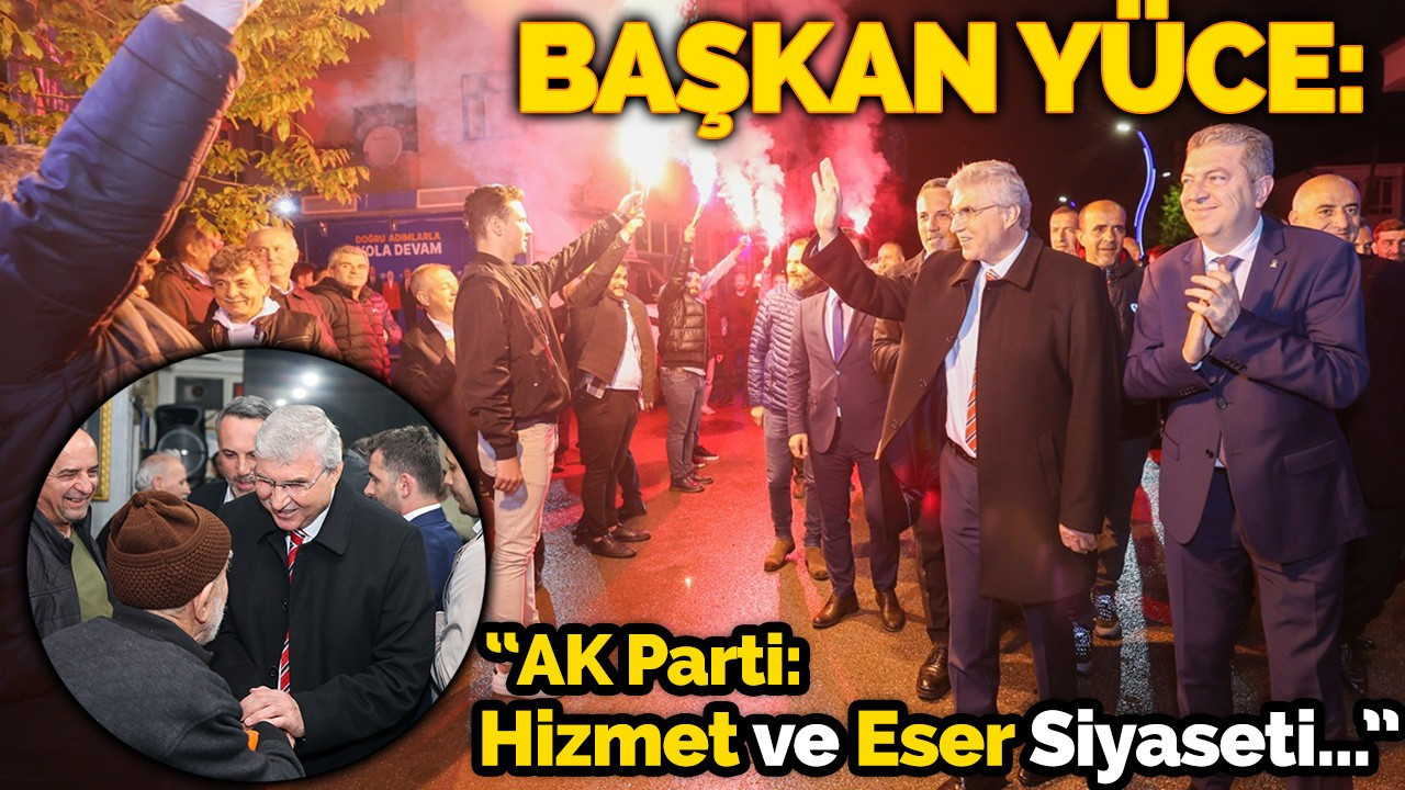 “AK Parti: Hizmet ve Eser Siyasetinin Tek Adresi”