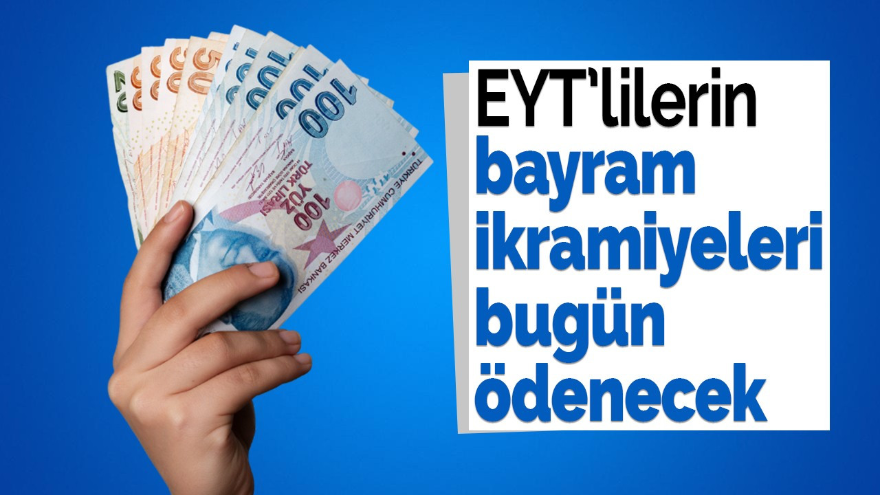 EYT'lilerin bayram ikramiyeleri bugün ödenecek