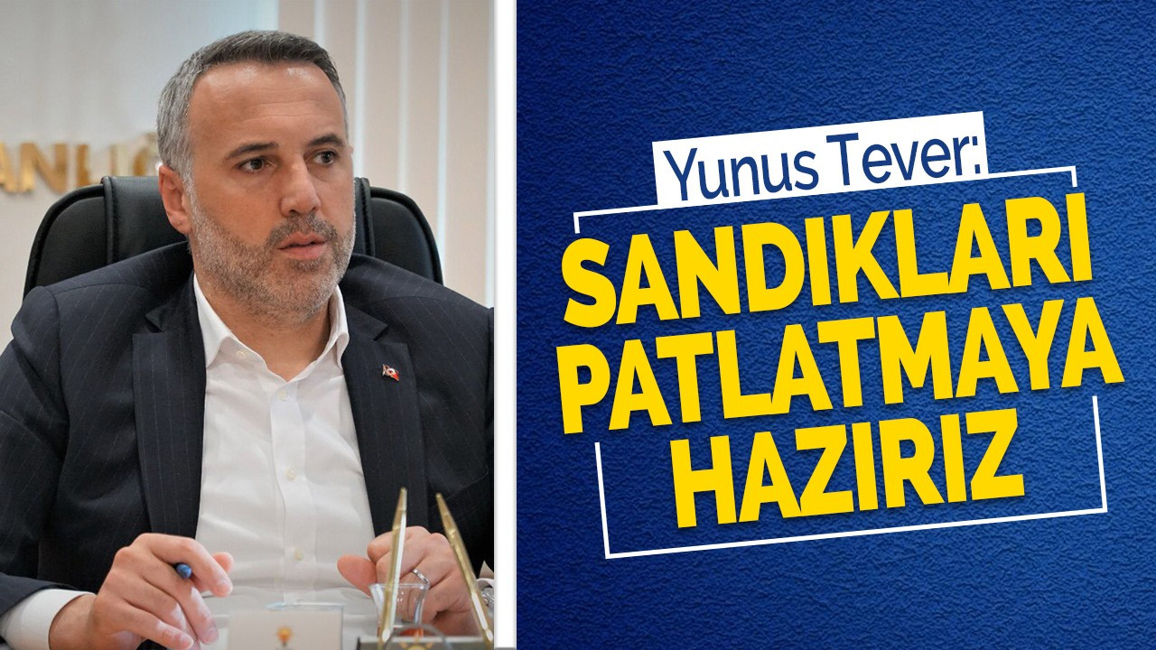 TEVER: SANDIKLARI PATLATMAYA HAZIRIZ