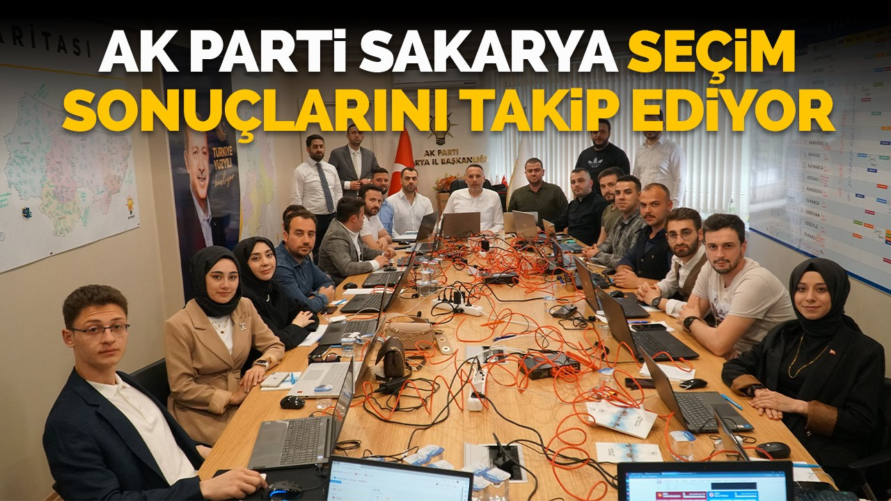 AK Parti Sakarya seçim sonuçlarını takip ediyor