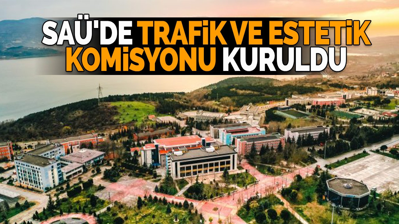 SAÜ'de Trafik ve Estetik Komisyonu Kuruldu