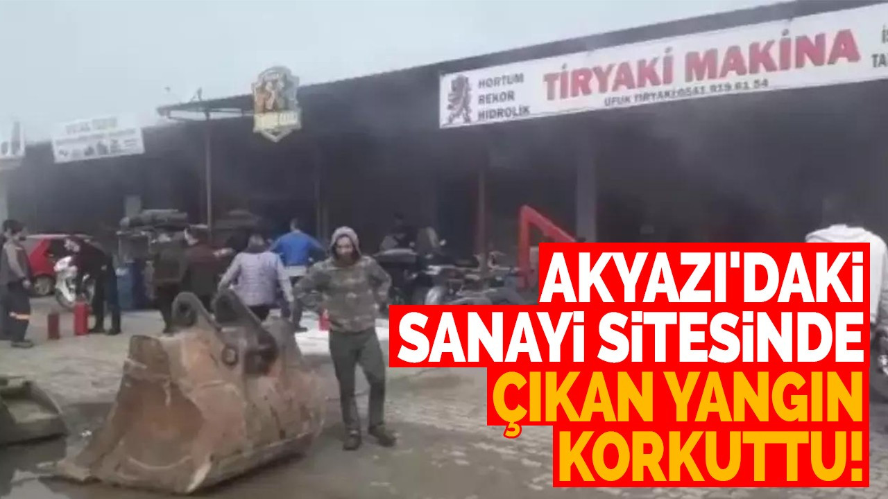 Akyazı'daki sanayi sitesinde çıkan yangın korkuttu!