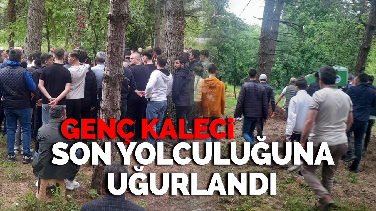 Genç kaleci son yolculuğuna uğurlandı