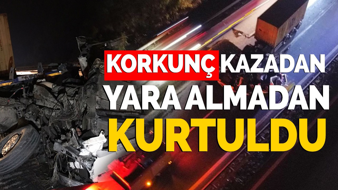 Korkunç kazadan yara almadan kurtuldu