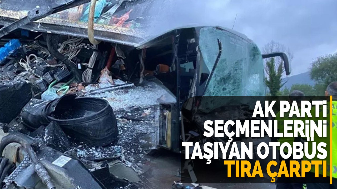 AK Parti seçmenlerini taşıyan otobüs tıra çarptı: 1'i ağır 22 yaralı!