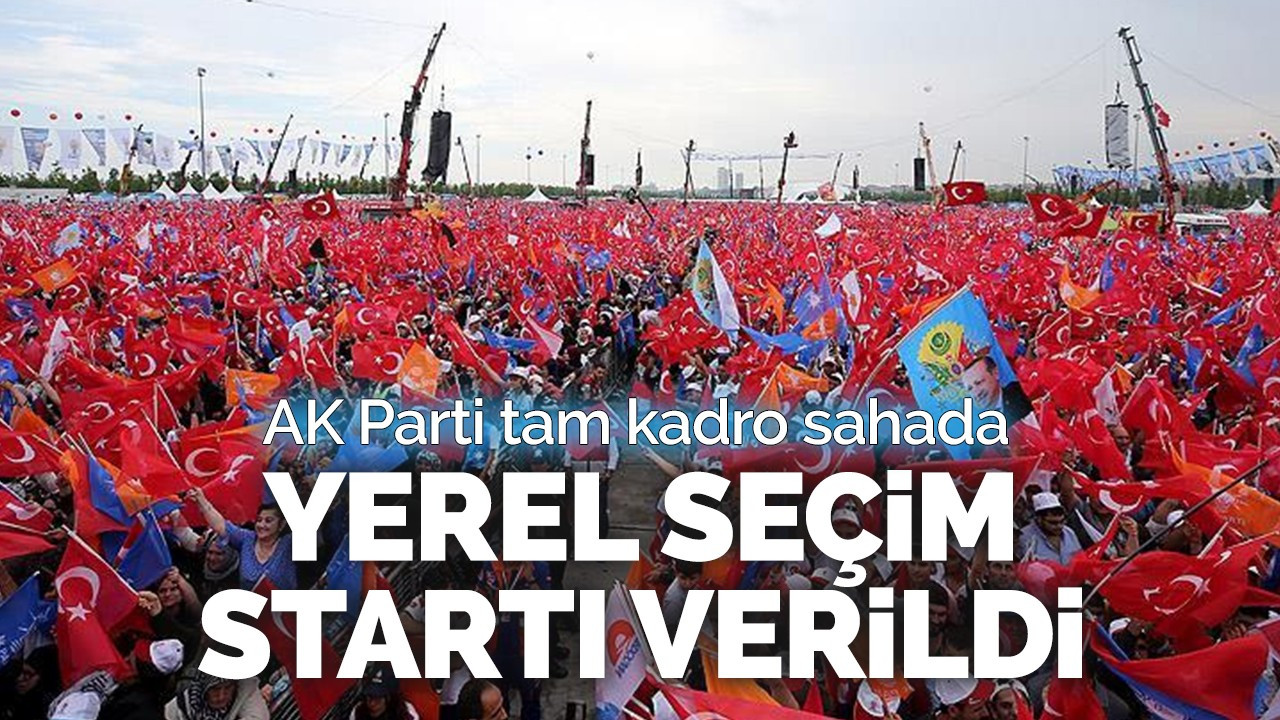 Yerel seçim startı verildi: AK Parti tam kadro sahada!