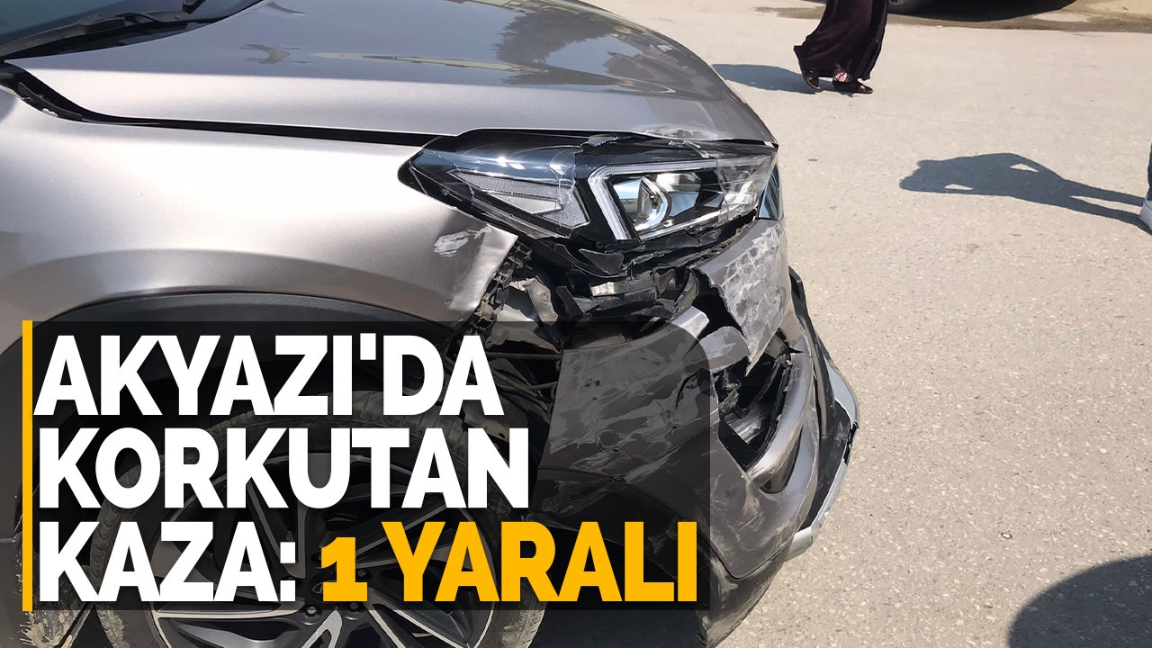 Akyazı'da korkutan kaza: 1 yaralı