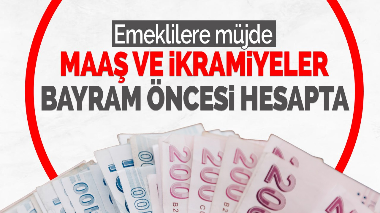 Emeklilere müjde: İkramiyeler bayram öncesi hesapta!