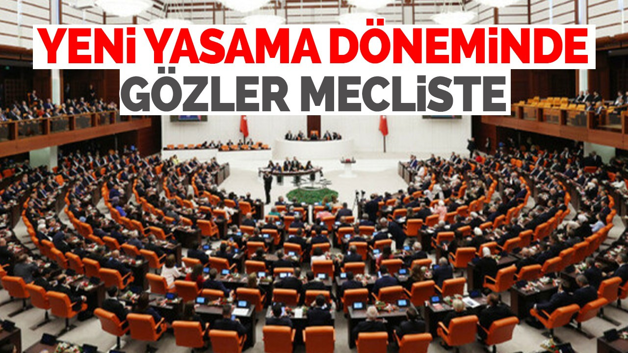 Yeni yasama döneminde gözler mecliste