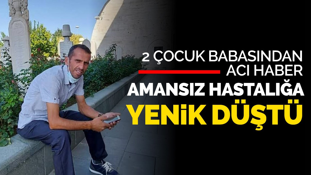 2 Çocuk Babasından Acı Haber