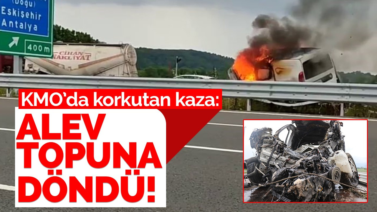 KMO’da korkutan kaza: Alev topuna döndü!