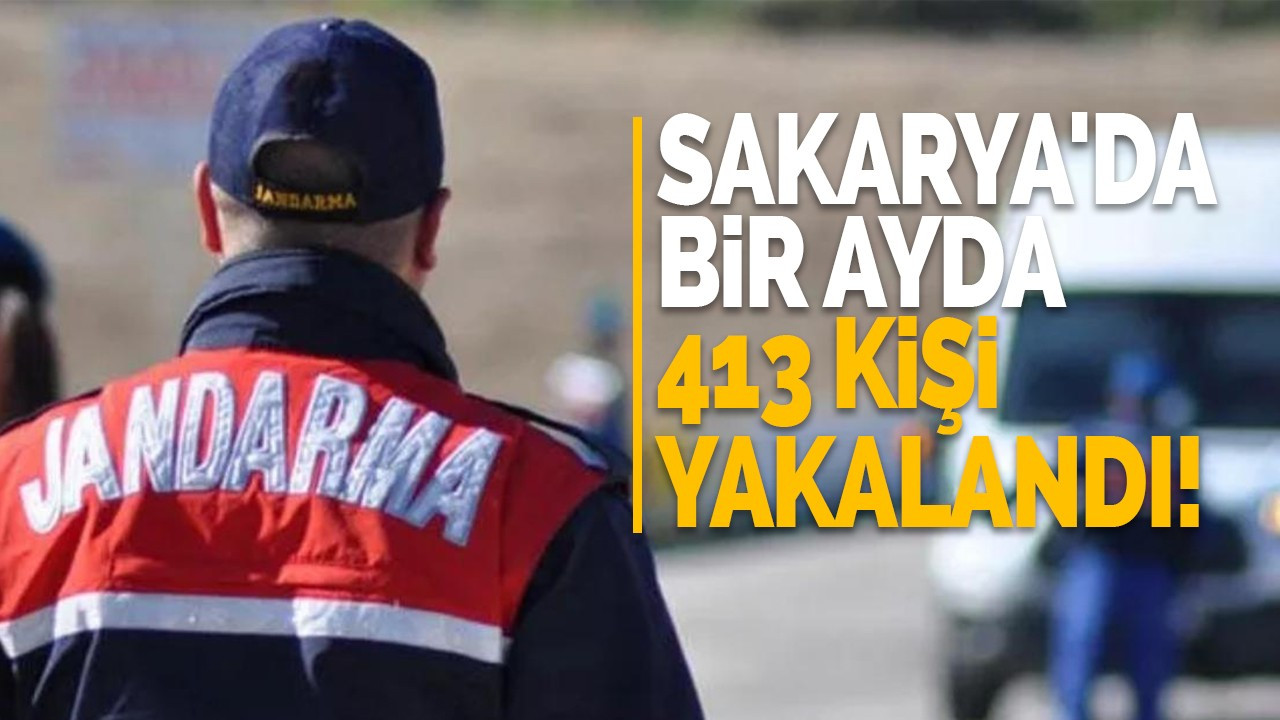 Sakarya'da bir ayda 413 kişi yakalandı!